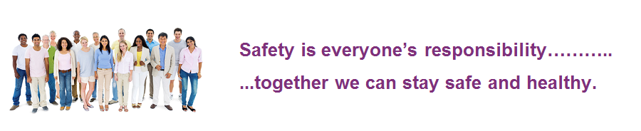 Safety is everyone's responsibility, together we can stay safe and healthy