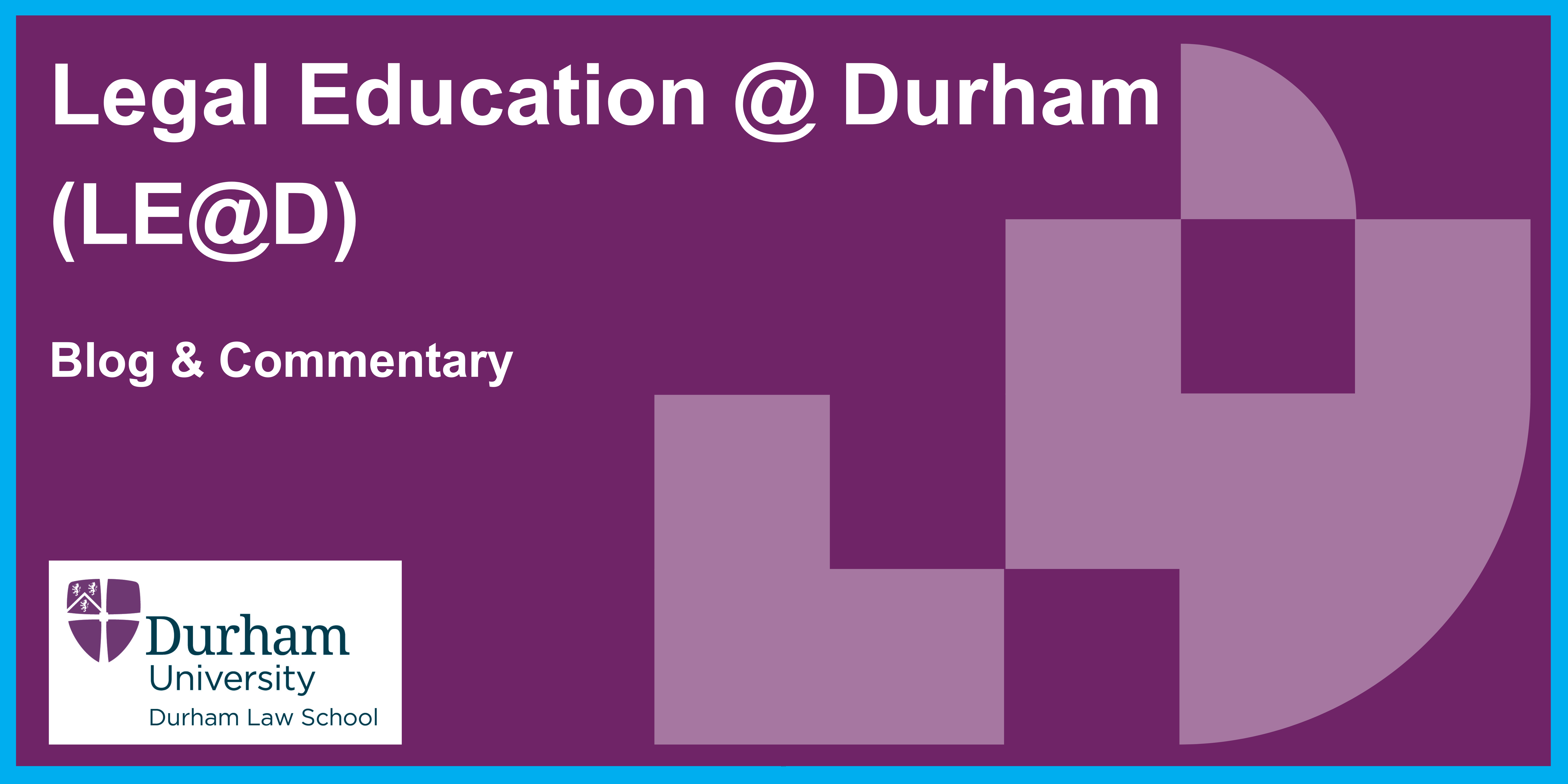 Legal Education @ Durham (LE@D) Blog & Commentary.png