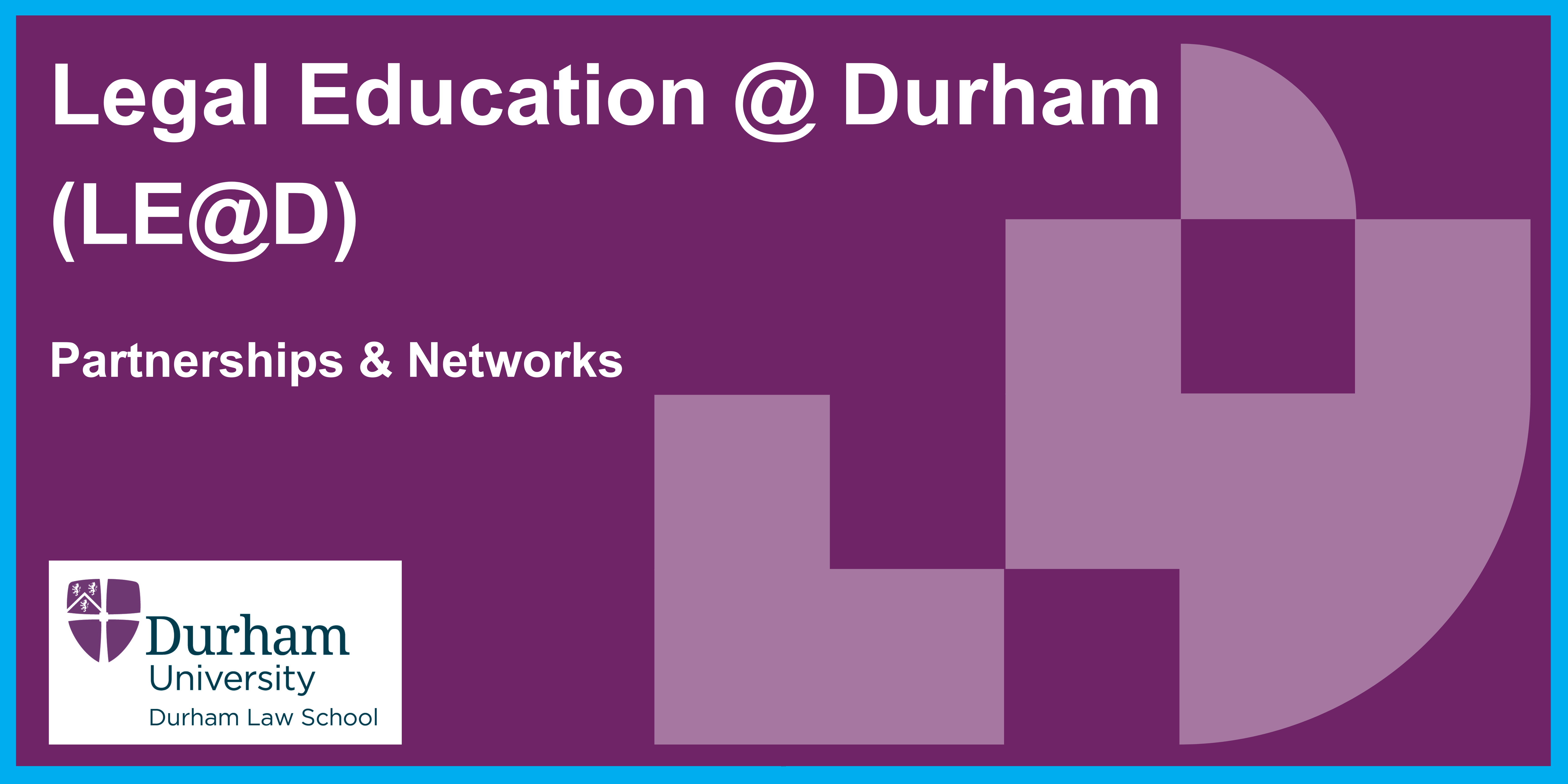 Legal Education @ Durham (LE@D) Partnerships & Networks.png