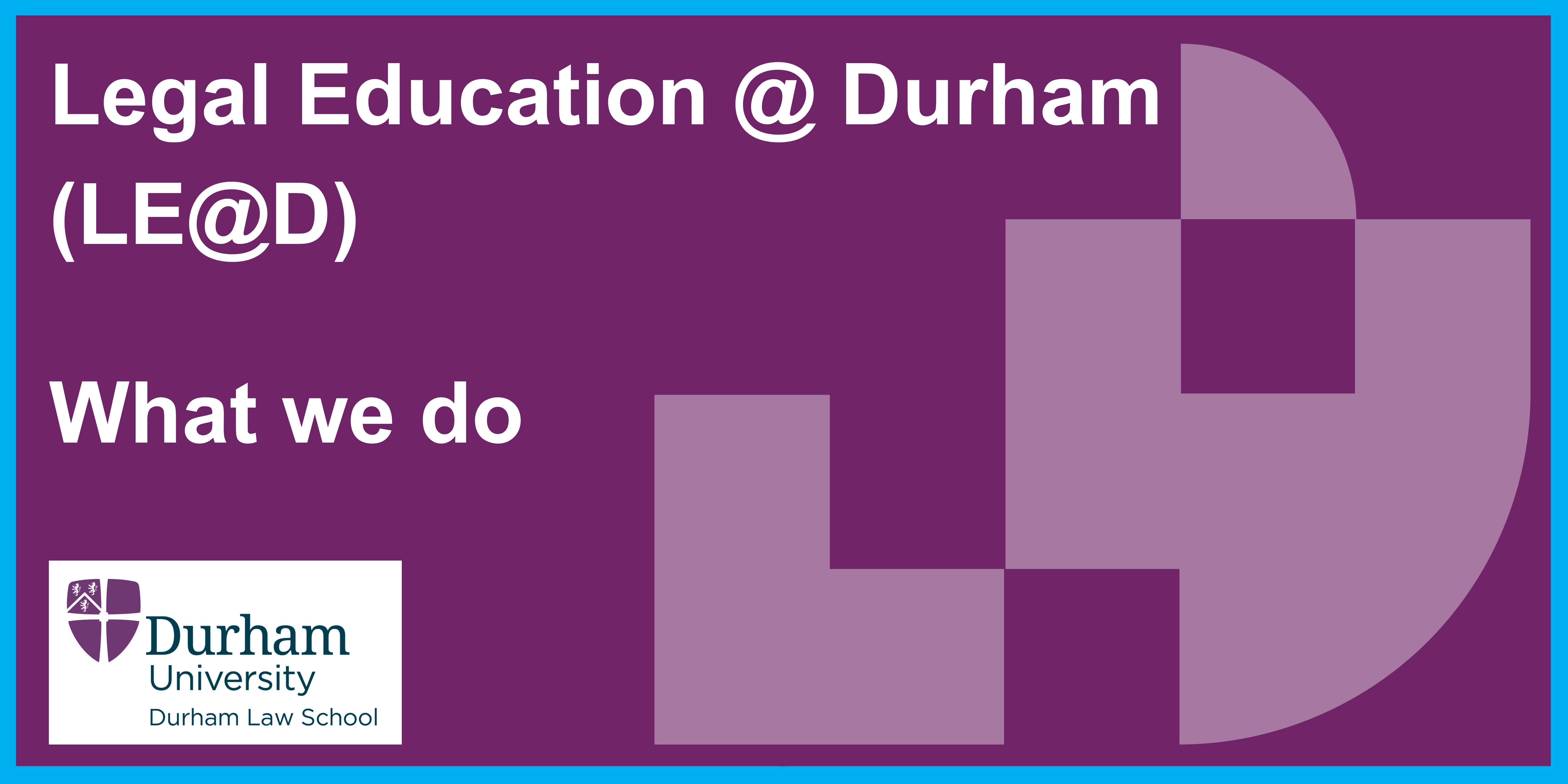 Legal Education @ Durham (LE@D) what we do .png