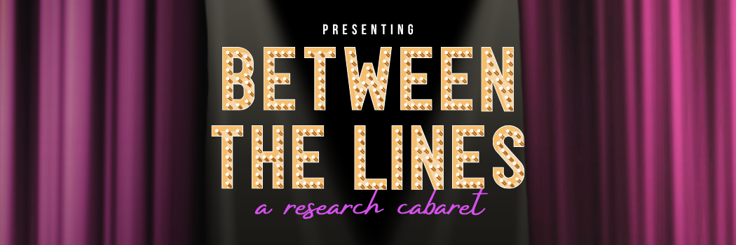 Graphic for research cabaret event, with purple curtains drawn apart to reveal the text 'Between the Lines'